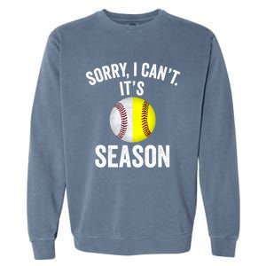 Sorry I CanT ItS Baseball Softball Season Garment-Dyed Sweatshirt