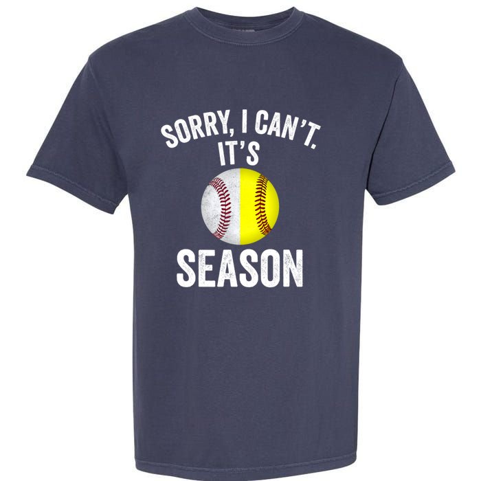 Sorry I CanT ItS Baseball Softball Season Garment-Dyed Heavyweight T-Shirt