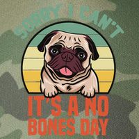 Sorry I Can’T It’S A No Bones Day Pug Funny Dog Mom & Dad Legacy Tie Dye Trucker Hat