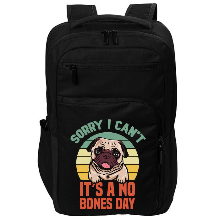 Sorry I Can’T It’S A No Bones Day Pug Funny Dog Mom & Dad Impact Tech Backpack