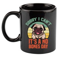 Sorry I Can’T It’S A No Bones Day Pug Funny Dog Mom & Dad 11oz C Handle Ceramic Mug