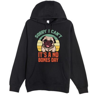 Sorry I Can’T It’S A No Bones Day Pug Funny Dog Mom & Dad Premium Pullover Hoodie
