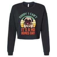 Sorry I Can’T It’S A No Bones Day Pug Funny Dog Mom & Dad Cropped Pullover Crew