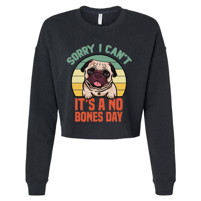 Sorry I Can’T It’S A No Bones Day Pug Funny Dog Mom & Dad Cropped Pullover Crew