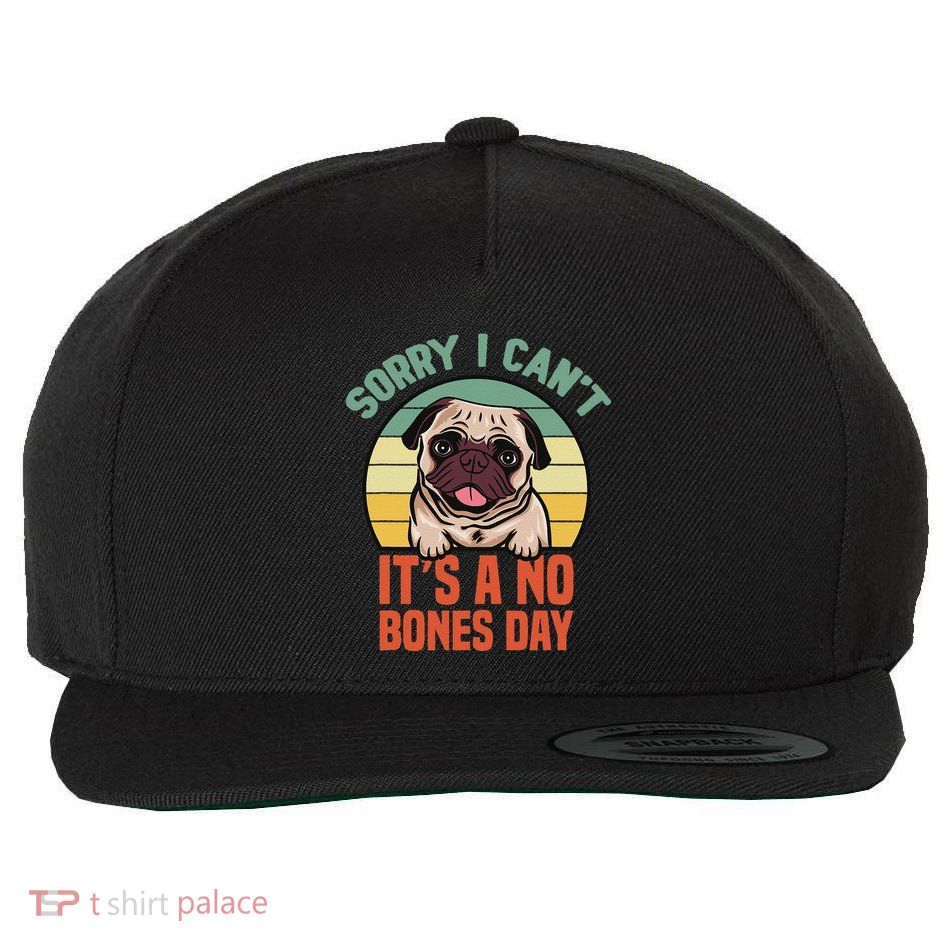 Sorry I Can’T It’S A No Bones Day Pug Funny Dog Mom & Dad Wool Snapback Cap