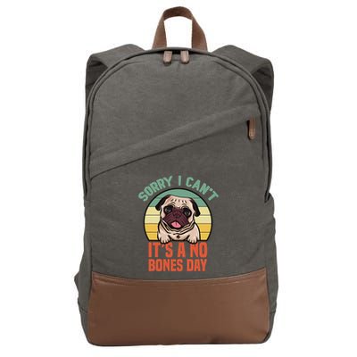 Sorry I Can’T It’S A No Bones Day Pug Funny Dog Mom & Dad Cotton Canvas Backpack