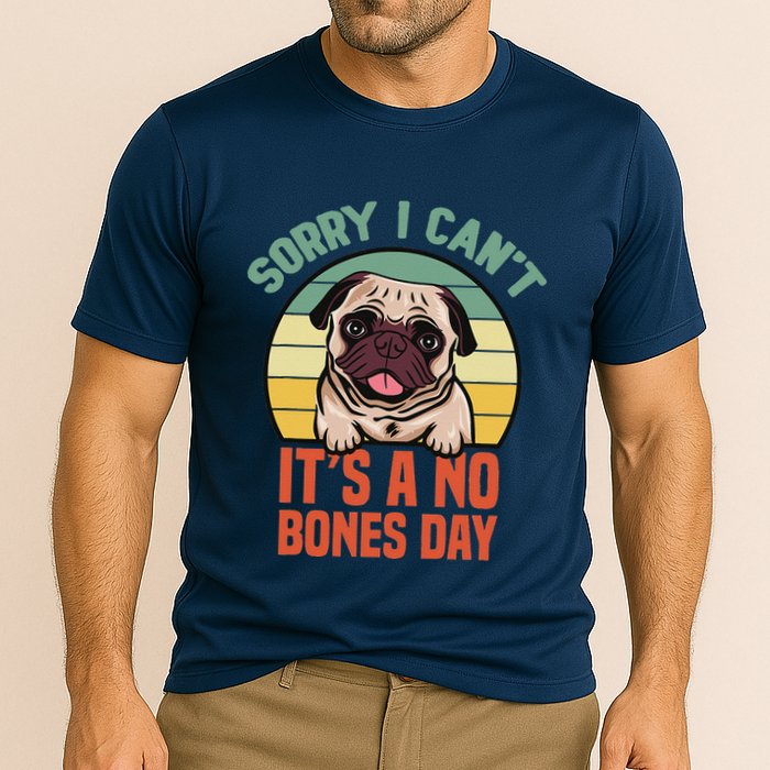 Sorry I Can’T It’S A No Bones Day Pug Funny Dog Mom & Dad Performance Shirt