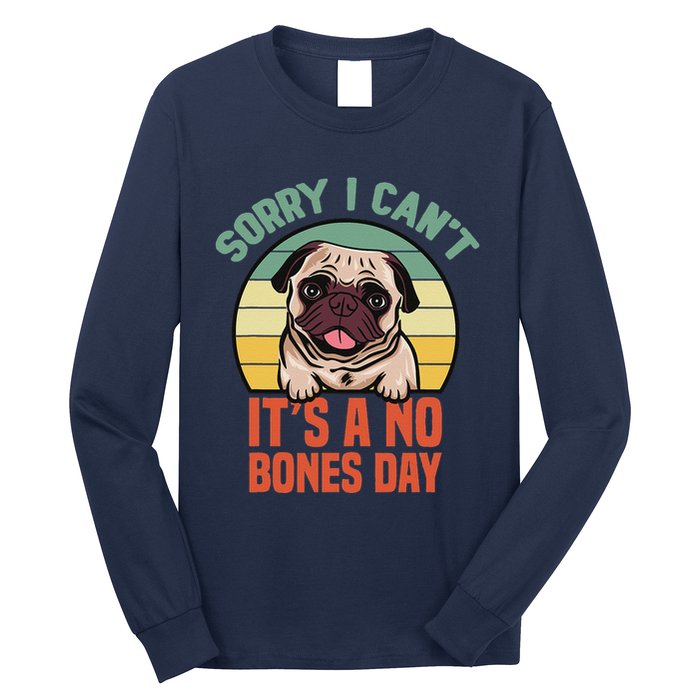 Sorry I Can’T It’S A No Bones Day Pug Funny Dog Mom & Dad Long Sleeve Shirt