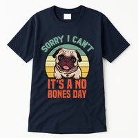 Sorry I Can’T It’S A No Bones Day Pug Funny Dog Mom & Dad Tall T-Shirt