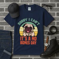 Sorry I Can’T It’S A No Bones Day Pug Funny Dog Mom & Dad Tall T-Shirt