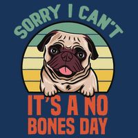 Sorry I Can’T It’S A No Bones Day Pug Funny Dog Mom & Dad Sustainable Bucket Hat