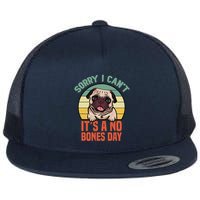Sorry I Can’T It’S A No Bones Day Pug Funny Dog Mom & Dad Flat Bill Trucker Hat