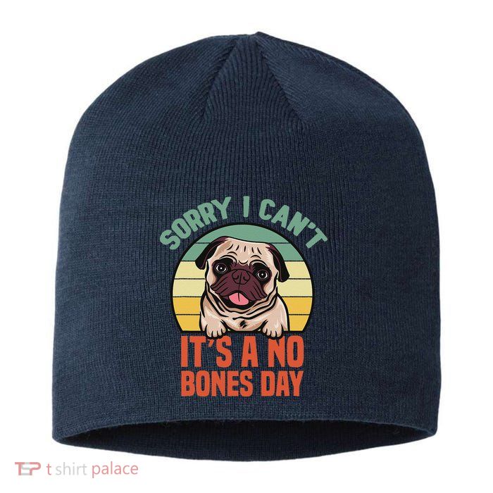 Sorry I Can’T It’S A No Bones Day Pug Funny Dog Mom & Dad Sustainable Beanie