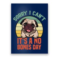 Sorry I Can’T It’S A No Bones Day Pug Funny Dog Mom & Dad Poster