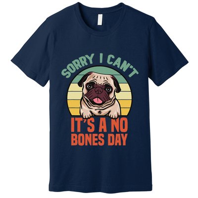 Sorry I Can’T It’S A No Bones Day Pug Funny Dog Mom & Dad Premium T-Shirt