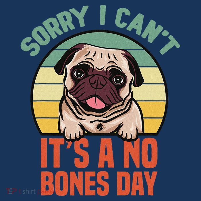 Sorry I Can’T It’S A No Bones Day Pug Funny Dog Mom & Dad Premium T-Shirt