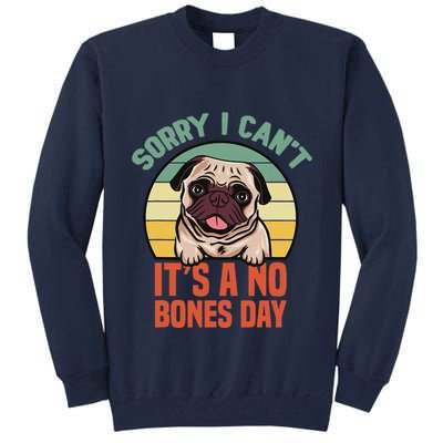 Sorry I Can’T It’S A No Bones Day Pug Funny Dog Mom & Dad Tall Sweatshirt