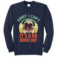 Sorry I Can’T It’S A No Bones Day Pug Funny Dog Mom & Dad Tall Sweatshirt