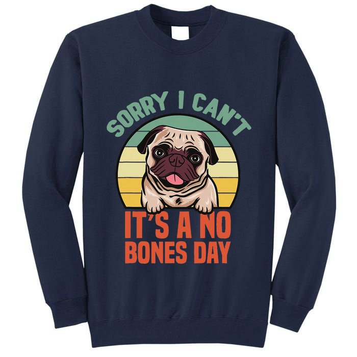 Sorry I Can’T It’S A No Bones Day Pug Funny Dog Mom & Dad Tall Sweatshirt