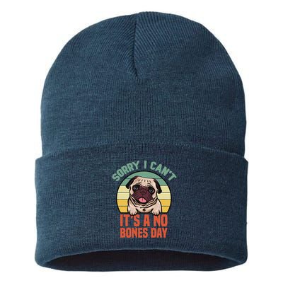 Sorry I Can’T It’S A No Bones Day Pug Funny Dog Mom & Dad Sustainable Knit Beanie