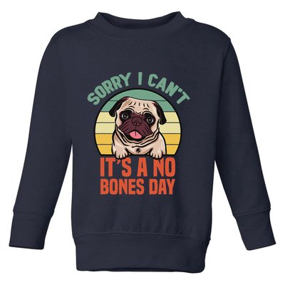 Sorry I Can’T It’S A No Bones Day Pug Funny Dog Mom & Dad Toddler Sweatshirt