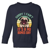 Sorry I Can’T It’S A No Bones Day Pug Funny Dog Mom & Dad Toddler Sweatshirt