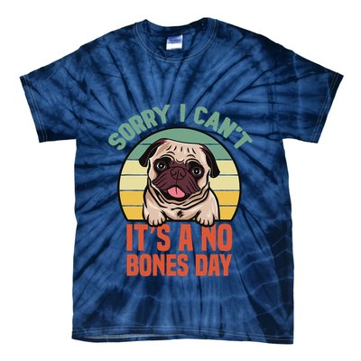 Sorry I Can’T It’S A No Bones Day Pug Funny Dog Mom & Dad Tie-Dye T-Shirt