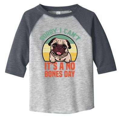 Sorry I Can’T It’S A No Bones Day Pug Funny Dog Mom & Dad Toddler Fine Jersey T-Shirt