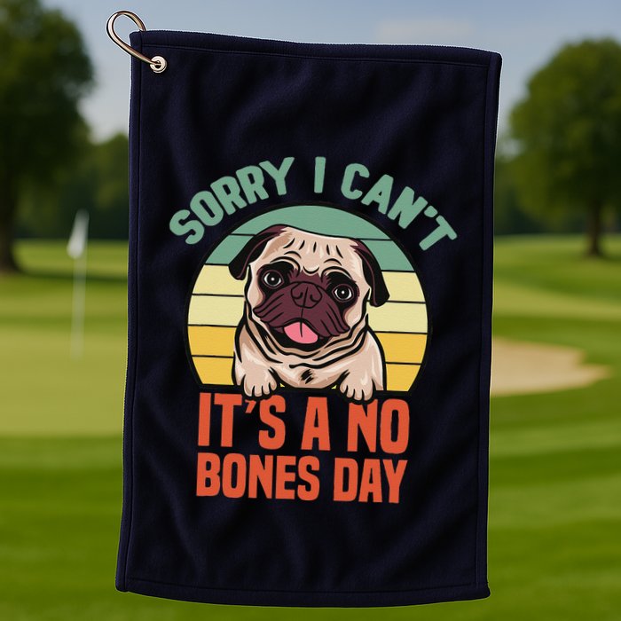 Sorry I Can’T It’S A No Bones Day Pug Funny Dog Mom & Dad Golf Towel
