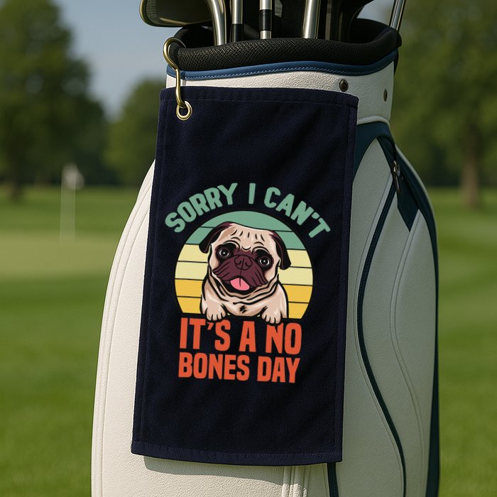 Sorry I Can’T It’S A No Bones Day Pug Funny Dog Mom & Dad Golf Towel