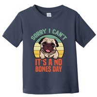 Sorry I Can’T It’S A No Bones Day Pug Funny Dog Mom & Dad Toddler T-Shirt