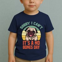 Sorry I Can’T It’S A No Bones Day Pug Funny Dog Mom & Dad Toddler T-Shirt
