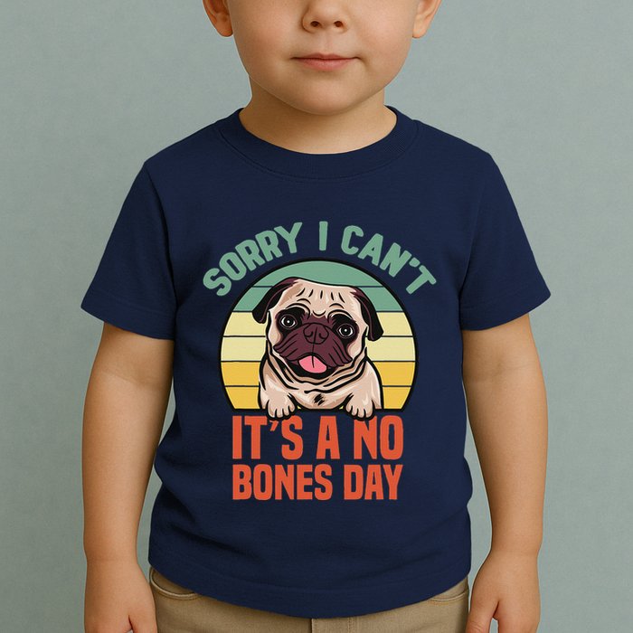 Sorry I Can’T It’S A No Bones Day Pug Funny Dog Mom & Dad Toddler T-Shirt