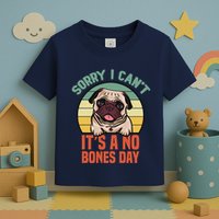 Sorry I Can’T It’S A No Bones Day Pug Funny Dog Mom & Dad Toddler T-Shirt