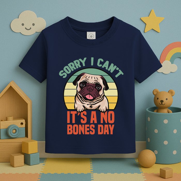 Sorry I Can’T It’S A No Bones Day Pug Funny Dog Mom & Dad Toddler T-Shirt