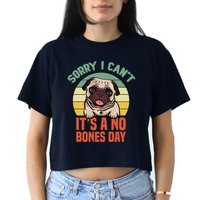 Sorry I Can’T It’S A No Bones Day Pug Funny Dog Mom & Dad Crop Top