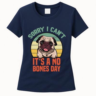 Sorry I Can’T It’S A No Bones Day Pug Funny Dog Mom & Dad Womens T-Shirt