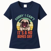Sorry I Can’T It’S A No Bones Day Pug Funny Dog Mom & Dad Womens T-Shirt