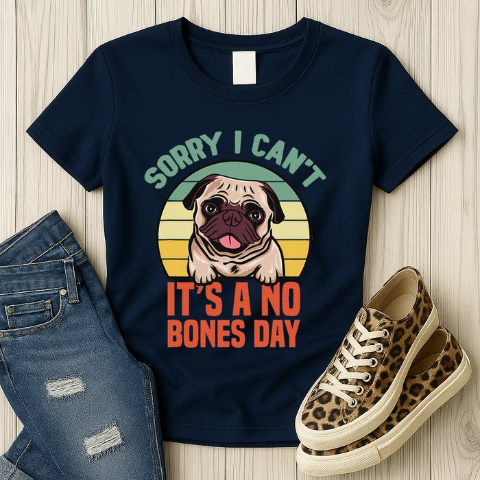 Sorry I Can’T It’S A No Bones Day Pug Funny Dog Mom & Dad Womens T-Shirt