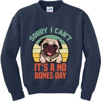 Sorry I Can’T It’S A No Bones Day Pug Funny Dog Mom & Dad Kids Sweatshirt