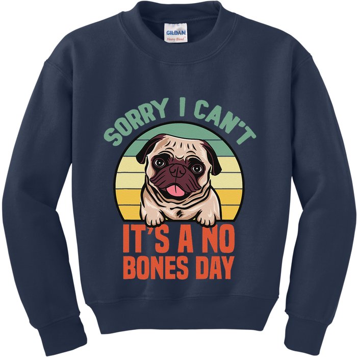 Sorry I Can’T It’S A No Bones Day Pug Funny Dog Mom & Dad Kids Sweatshirt
