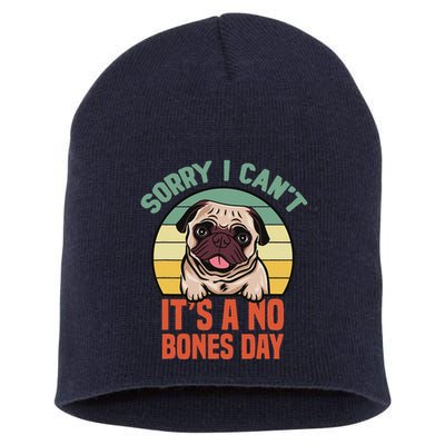Sorry I Can’T It’S A No Bones Day Pug Funny Dog Mom & Dad Short Acrylic Beanie