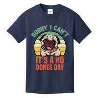 Sorry I Can’T It’S A No Bones Day Pug Funny Dog Mom & Dad Kids T-Shirt