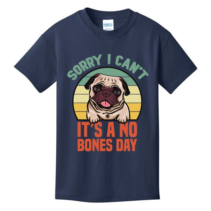 Sorry I Can’T It’S A No Bones Day Pug Funny Dog Mom & Dad Kids T-Shirt