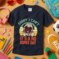 Sorry I Can’T It’S A No Bones Day Pug Funny Dog Mom & Dad Kids T-Shirt