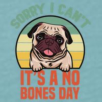 Sorry I Can’T It’S A No Bones Day Pug Funny Dog Mom & Dad Sueded Cloud Jersey T-Shirt