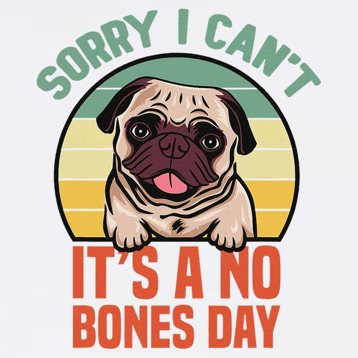 Sorry I Can’T It’S A No Bones Day Pug Funny Dog Mom & Dad Garment-Dyed Sweatshirt