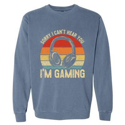 Sorry I Can't Hear You I'm Gaming Funny Gamer Gaming Vintage Gift Garment-Dyed Sweatshirt