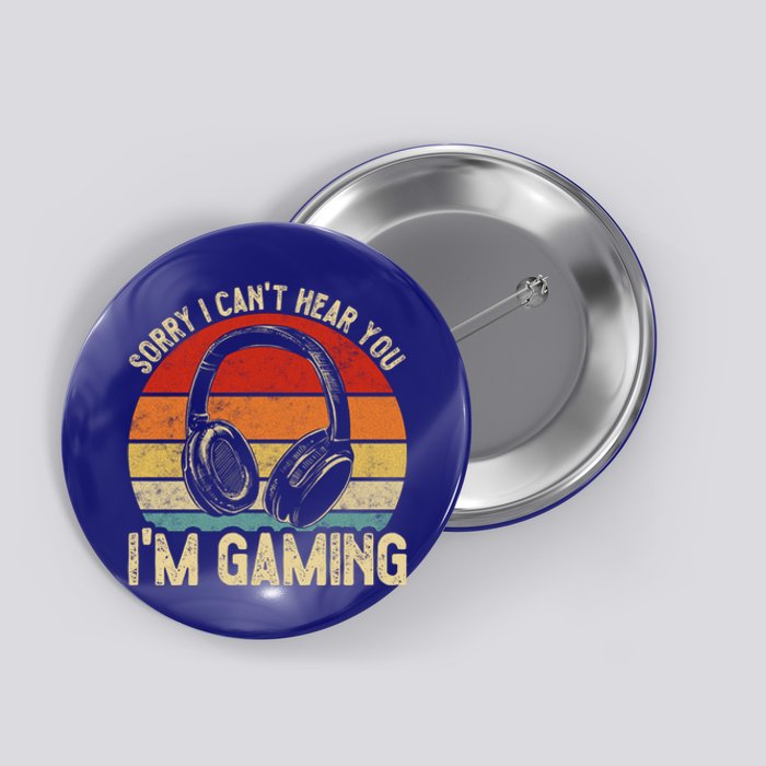 Sorry I Can't Hear You I'm Gaming Funny Gamer Gaming Vintage Gift Button