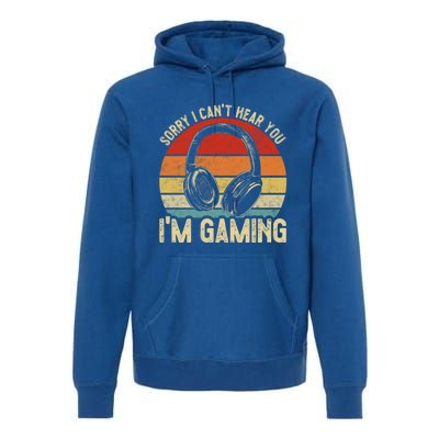 Sorry I Can't Hear You I'm Gaming Funny Gamer Gaming Vintage Gift Premium Hoodie